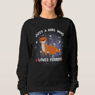Ferret For Kids Just A Girl Who Loves Ferrets Wome Sweatshirt