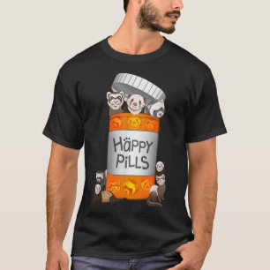 Ferret Happy Pills  T-Shirt