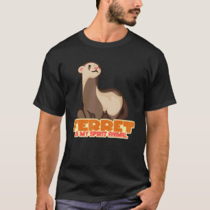 Ferret is my spirit animal T-Shirt