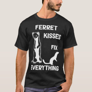 Ferret kisses fix everything Ferret mom T-Shirt
