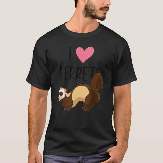 Ferret Love Ferret Owner I Love Ferrets T-Shirt (Front)