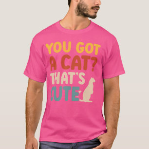 Ferret Mum Ferret Lover You Got A Cat That's Cute  T-Shirt