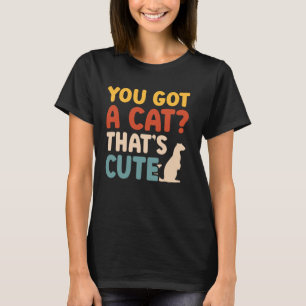 Ferret Mum Ferret Lover You Got A Cat That's Cute T-Shirt