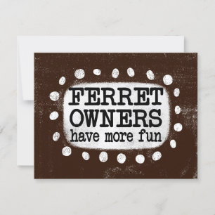 Ferret Owners Have More Fun Greeting Card