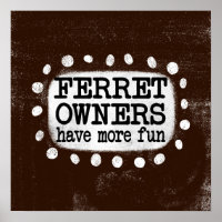 Ferret Owners Have More Fun Poster Wall Art
