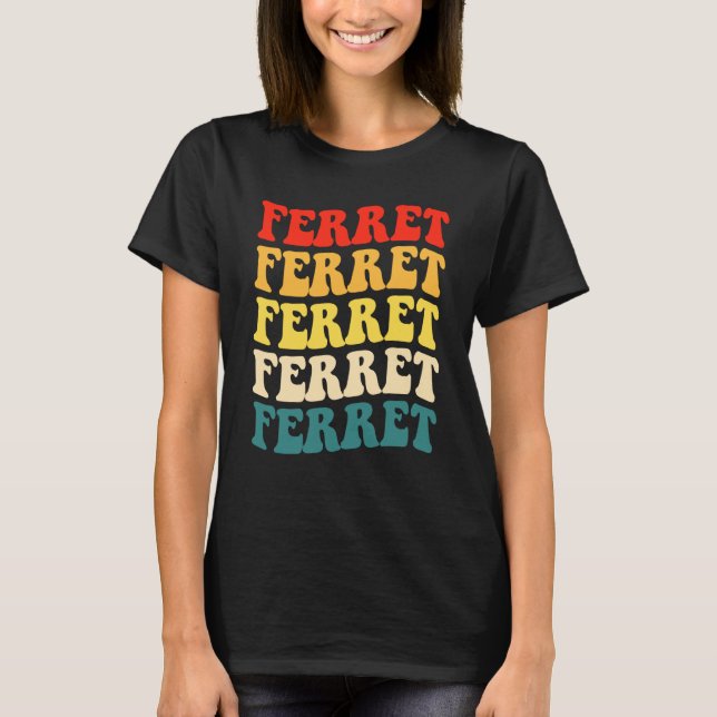 Ferret Quote for Ferret and Owners  1 T-Shirt (Front)