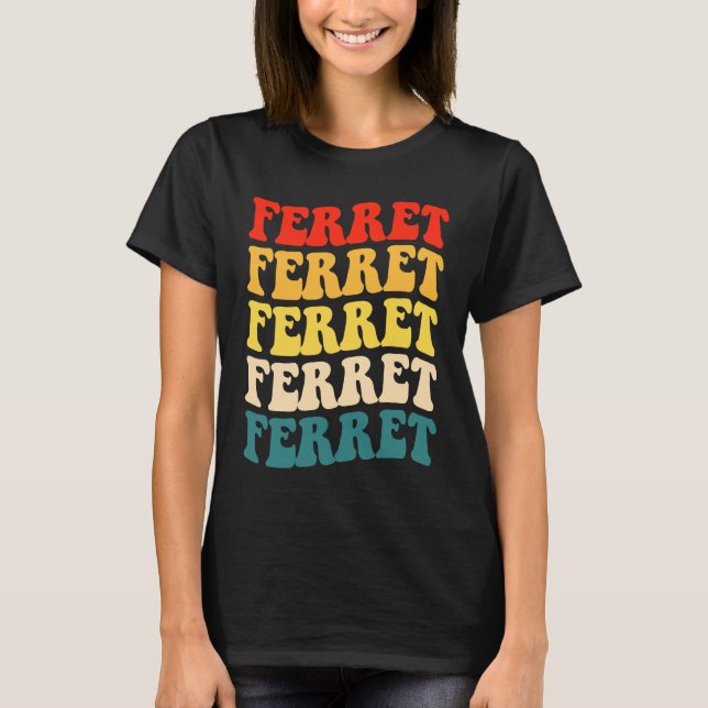 Ferret Quote for Ferret  and Owners T-Shirt (Front)