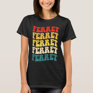 Ferret Quote for Ferret and Owners T-Shirt