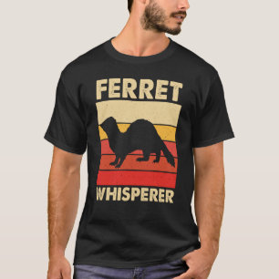 Ferret Whisperer for Ferret and Owners T-Shirt