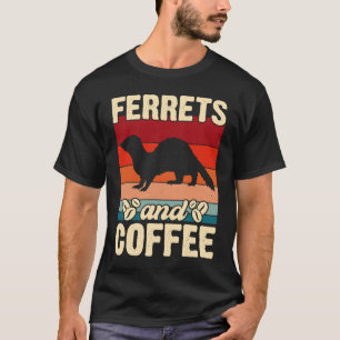 Ferrets and Coffee for Ferret and Owners T-Shirt