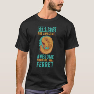 Ferrets Are Awesome I Am Awesome Animal Ferret T-Shirt