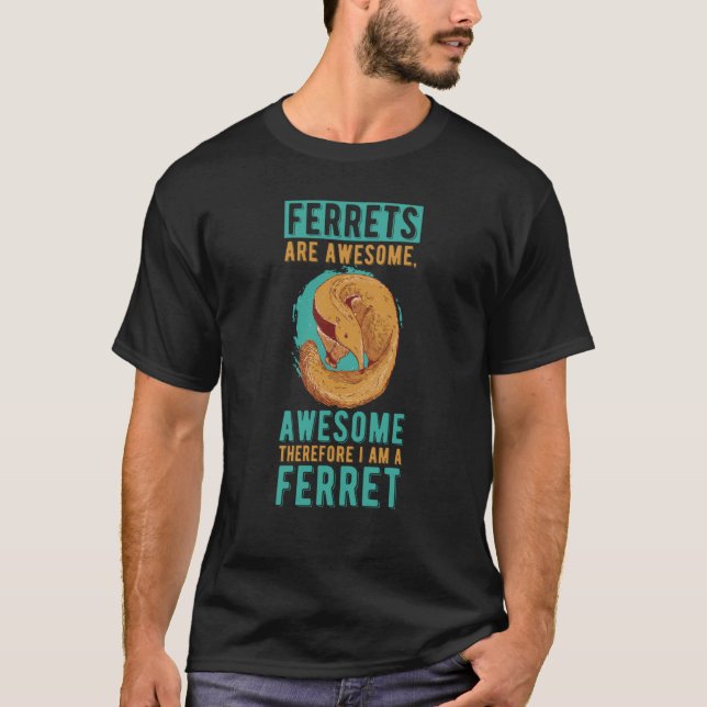 Ferrets Are Awesome I Am Awesome Animal Ferret T-Shirt (Front)