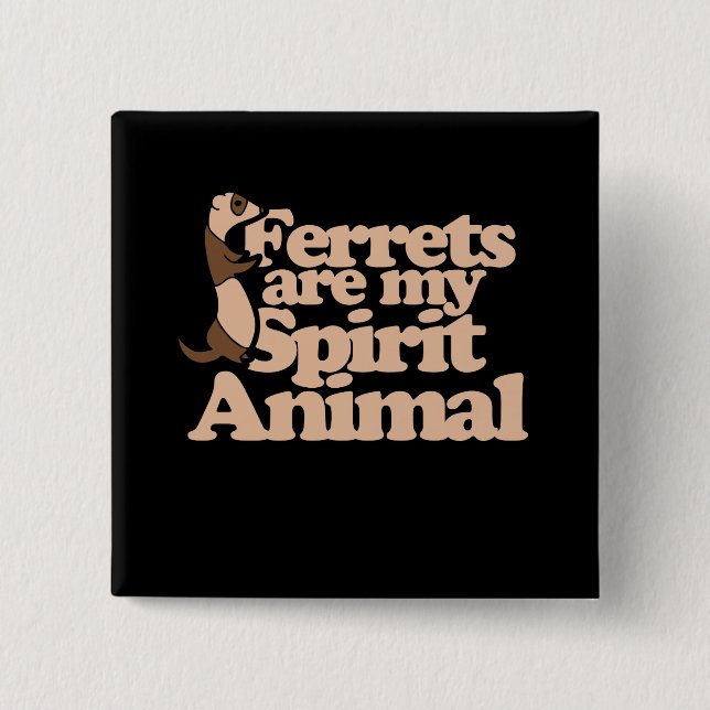Ferrets are my spirit animal 15 cm square badge (Front)