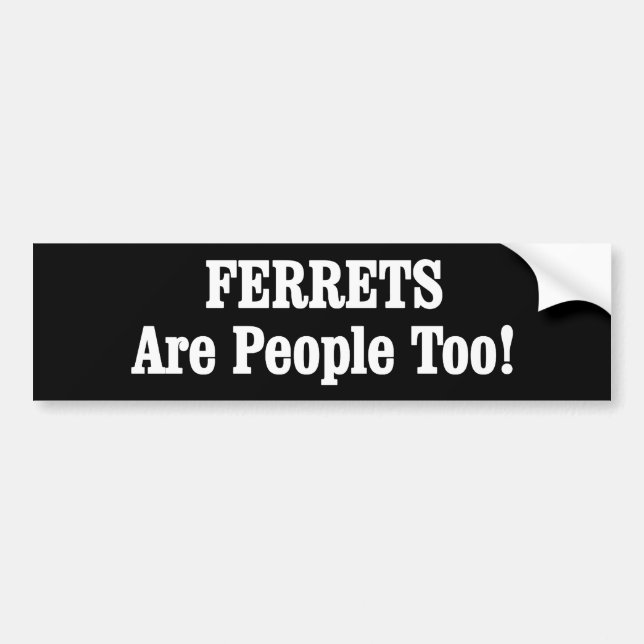 FERRETS Are People Too! Bumper Sticker (Front)