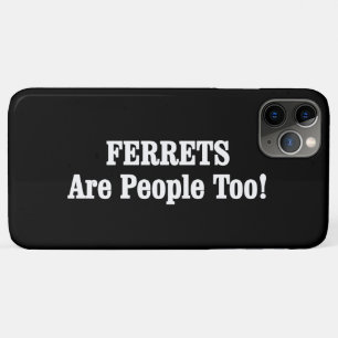 FERRETS Are People Too! iPhone 11 Pro Max Case
