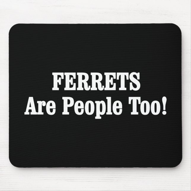 FERRETS Are People Too! Mouse Mat (Front)