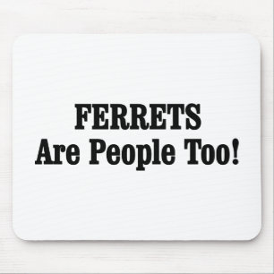FERRETS Are People Too! Mouse Mat