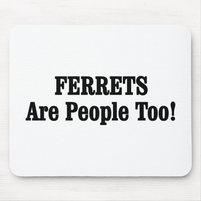 FERRETS Are People Too! Mouse Mat (Front)