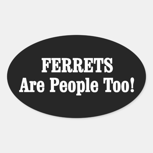 FERRETS Are People Too! Oval Sticker (Front)