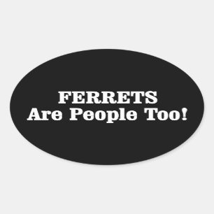 FERRETS Are People Too! Oval Sticker