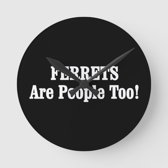 FERRETS Are People Too! Round Clock (Front)