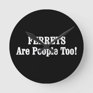 FERRETS Are People Too! Round Clock