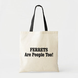 FERRETS Are People Too! Tote Bag