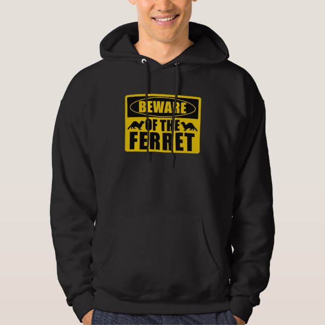 Ferrets Beware Of The Ferret Hoodie (Front)