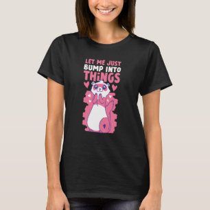 Ferrets Let Me Just Bump Into Things T-Shirt