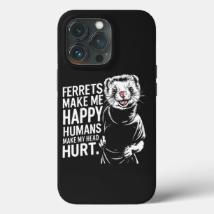 Ferrets Make Me Happy Humans Make My Head Hurrt iPhone 13 Pro Case