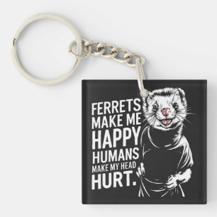 Ferrets Make Me Happy Humans Make My Head Hurrt Key Ring