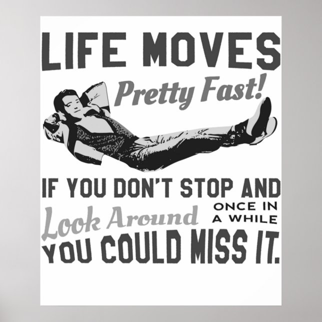 Ferris Quote  Life Moves Pretty Fast If You Don39; Poster (Front)
