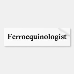 Ferroequinologist Bumper Sticker