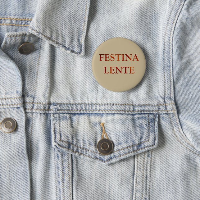 festina lente latin quotes 6 cm round badge (In Situ)