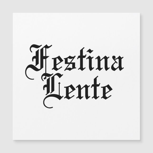 Festina Lente - Make Haste Slowly -  Latin Phrase (Front)