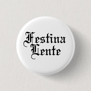 Festina Lente - Make Haste Slowly - Latin Phrase 3 Cm Round Badge