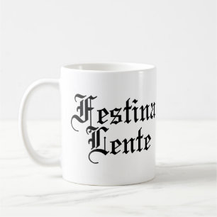 Festina Lente - Make Haste Slowly - Latin Phrase Coffee Mug
