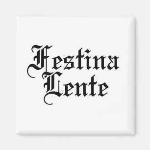 Festina Lente - Make Haste Slowly - Latin Phrase Magnet