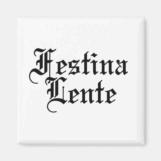 Festina Lente - Make Haste Slowly -  Latin Phrase Magnet (Front)