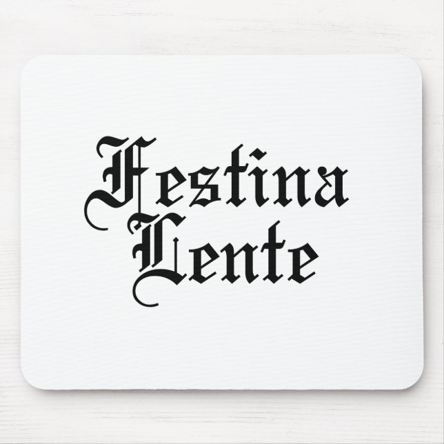 Festina Lente - Make Haste Slowly -  Latin Phrase Mouse Mat (Front)