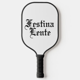 Festina Lente - Make Haste Slowly -  Latin Phrase Pickleball Paddle