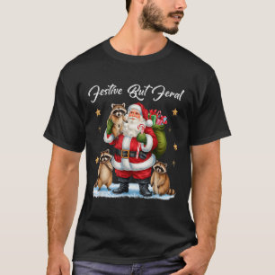 Festive But Feral Santa Raccoon Christmas Pajamas  T-Shirt