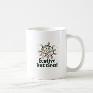 Festive but Tired Mug   Funny Christmas Holiday 