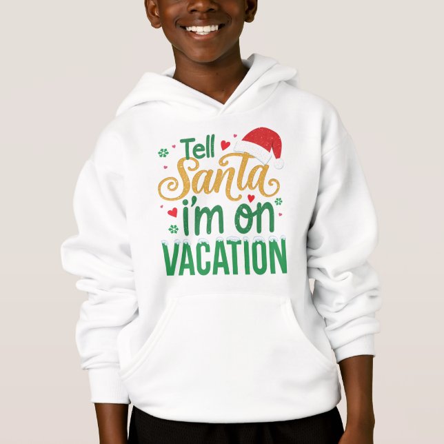 Festive “Tell Santa I’m On Vacation” Kids Hoodie (Front)