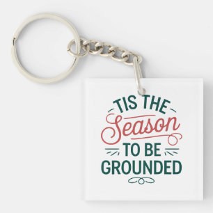 Festive "Tis the Season to Be Grounded" Customise Key Ring