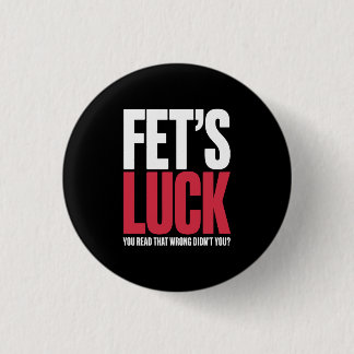 Fet’s Luck You Read That Wrong Funny Quote 3 Cm Round Badge