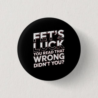 Fet’s Luck You Read That Wrong Funny Quote 3 Cm Round Badge
