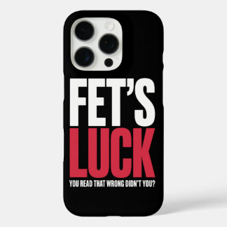 Fet’s Luck You Read That Wrong Funny Quote iPhone 16 Pro Case