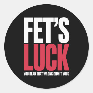 Fet’s Luck You Read That Wrong Funny Quote Classic Round Sticker