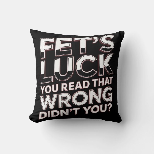 Fet’s Luck You Read That Wrong Funny Quote Cushion (Front)